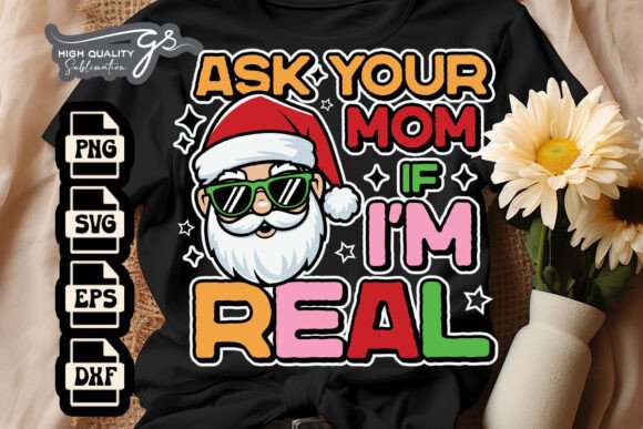 Ask Your Mom if I m Real Funny Santa SVG Graphics and Crafts