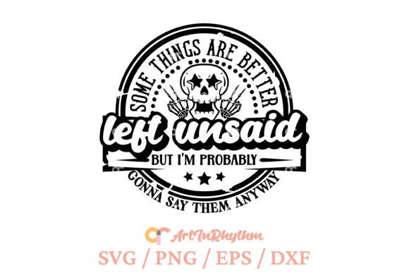 Better Left Unsaid, Funny Sarcastic Svg Graphics and Crafts